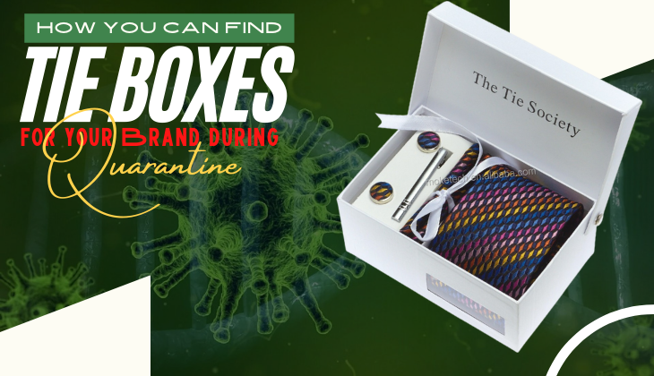 How you can Find Tie Boxes for your Brand during Quarantine?